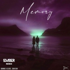 BONNIE X CLYDE, SUM SUN - Memory (EMBER Remix)