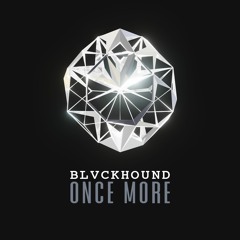 BLVCKHOUND - ONCE MORE [Free Download]