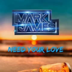MARK JAMES - NEED YOUR LOVE ❤️