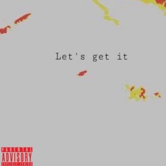 LET'S GET IT (PROD. VXDERBEATZ)
