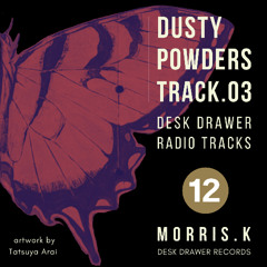 【DESK DRAWER RADIO TRACKS：No.012】DUSTY POWDERS TRACK.03