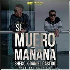 Sheko X Daniel Castro  Si Muero Mañana Official Video