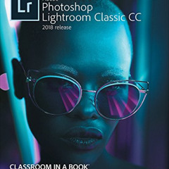 [Get] EPUB 📝 Adobe Photoshop Lightroom Classic CC Classroom in a Book (2018 release)