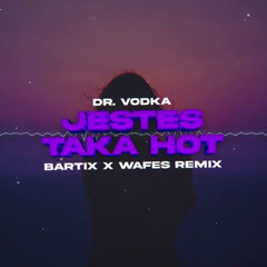 DR. VODKA - JESTEŚ TAKA HOT (BARTIX x WAFES Remix) 2024