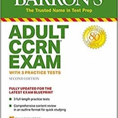 READ⚡️PDF❤️eBook Adult CCRN Exam With 3 Practice Tests (Barron's Test Prep)