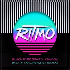 Black Eyed Peas x J Balvin - RITMO (Keth MacKenzie Remix)- FREE DOWNLOAD