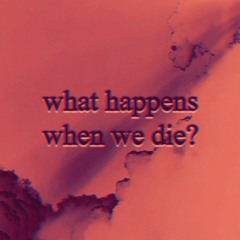 what happens when we die?