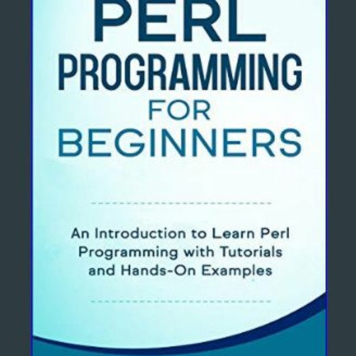 Stream [EBOOK] 📕 Perl Programming for Beginners: An Introduction to Learn  Perl Programming with Tutorials by niaparker | Listen online for free on  SoundCloud