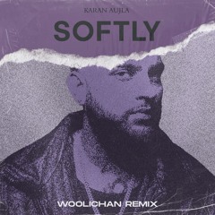 KARAN AUJLA - SOFTLY (WOOLICHAN REMIX) | FREE DOWNLOAD