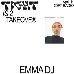 Tight Is 2 Takeover w/ Emma DJ @20ft Radio 11.04.20