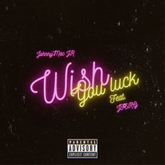 Wish You Luck - @JohnnyMacJR Feat. @JF3RG