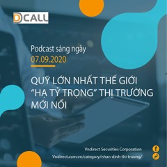 Podcast - Quỹ lớn nhất thế giới ‘hạ tỷ trọng’ thị trường mới nổi