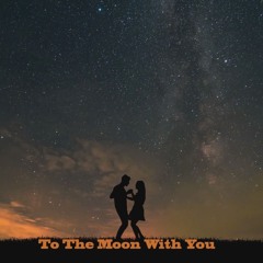 To The Moon With You (Final)