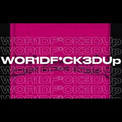 W0R1DFUCK3DUp