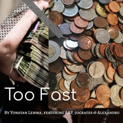Too Fast, by Yonatan Lemma (featuring AAP, 5ocrates & Alexandru)