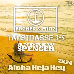 Fischer & Fritz X Talstrasse 3 - 5 X Andrew Spencer - Aloha Heja Hey 2K24 (Snippet)