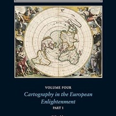 get [PDF] The History of Cartography, Volume 4: Cartography in the European Enlightenment (Volume 4)