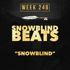 SNOWBLIND BEATS - Snowblind (week 248)