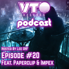 VTO Records Podcast 20- Featuring Paperclip & Impex (Hosted by Lee UHF)