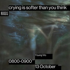 Noods Radio #19 - crying is softer than you think - Young Vio (13/10/2024)