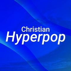 CHRISTIAN HYPERPOP 🔥