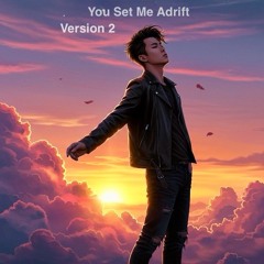 You Set Me Adrift - Version 2