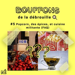 Bouffons de la débrouille #5 - Popcorn, épices et cuisine militante (FAQ)