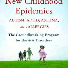[Get] [PDF EBOOK EPUB KINDLE] Healing the New Childhood Epidemics: Autism, ADHD, Asth