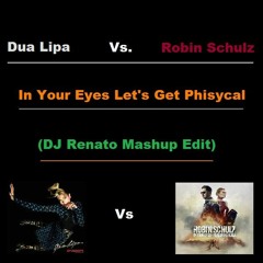 Dua Lipa Vs. Robin Schulz Feat. Alida - In Your Eyes Let's Get Phisycal (DJ Renato Mashup Edit)