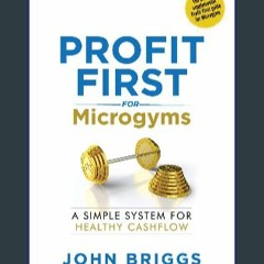[EBOOK] 📖 Profit First for Microgyms: A Simple System for Healthy Cashflow <(READ PDF EBOOK)>