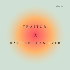 Traitor (Olivia Rodrigo) X Happier Than Ever (Billie Eilish) by @fennyyfm