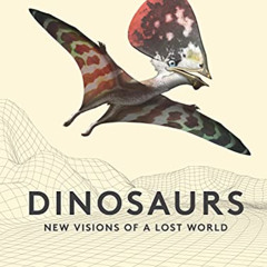[View] PDF 💓 Dinosaurs: New Visions of a Lost World by  Michael J. Benton &  Bob Nic