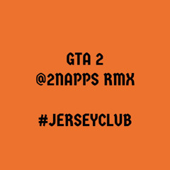 GTA 2 (@2NAPPS RMX) #JERSEYCLUB #OUTLAWS