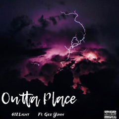 Outta Place (Ft. Gee Yuhh)