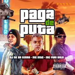 PAGA DE PUTA (( DJ NK DA SERRA)) MC NITO E MC YURI BALA