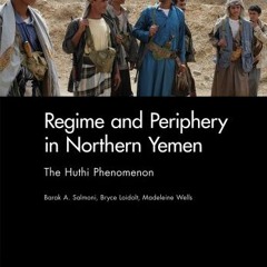 [View] KINDLE 💗 Regime and Periphery in Northern Yemen: The Huthi Phenomenon by  Bar