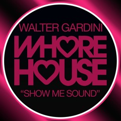 Walter Gardini - Show Me Sound (Original Mix) Whore House RELEASED 05.07.21