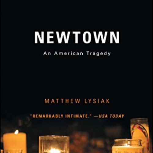 GET EPUB 💘 Newtown: An American Tragedy by  Matthew Lysiak EPUB KINDLE PDF EBOOK