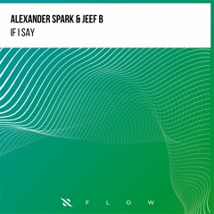 Alexander Spark & Jeef B - If I Say [FREE DOWNLOAD]