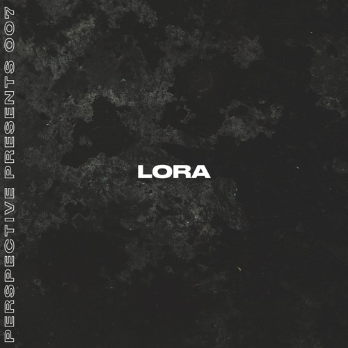PERSPECTIVE PRESENTS 007 // LORA