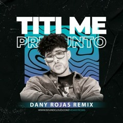 Bad Bunny - Titi Me Pregunto (Dany Rojas Remix)