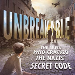 READ EBOOK 📝 Unbreakable: The Spies Who Cracked the Nazis' Secret Code by  Rebecca E