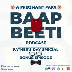 Baapbeeti - A Pregnant Papa Podcast - Father's Day 2020