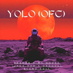 Reborn X My House (Jack Had A Groove) - Yolo (ofc) Blend Edit