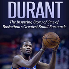 [ACCESS] KINDLE 🖍️ Kevin Durant: The Inspiring Story of One of Basketball's Greatest