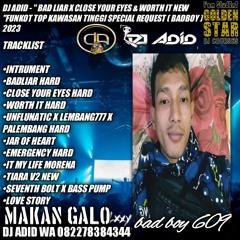 DJ ADID -''BAD LIAR X CLOSE YOUR EYES & WORTH IT NEW ''FUNKOT TOP KAWASN TINGGI (BADBOY 609) 2023