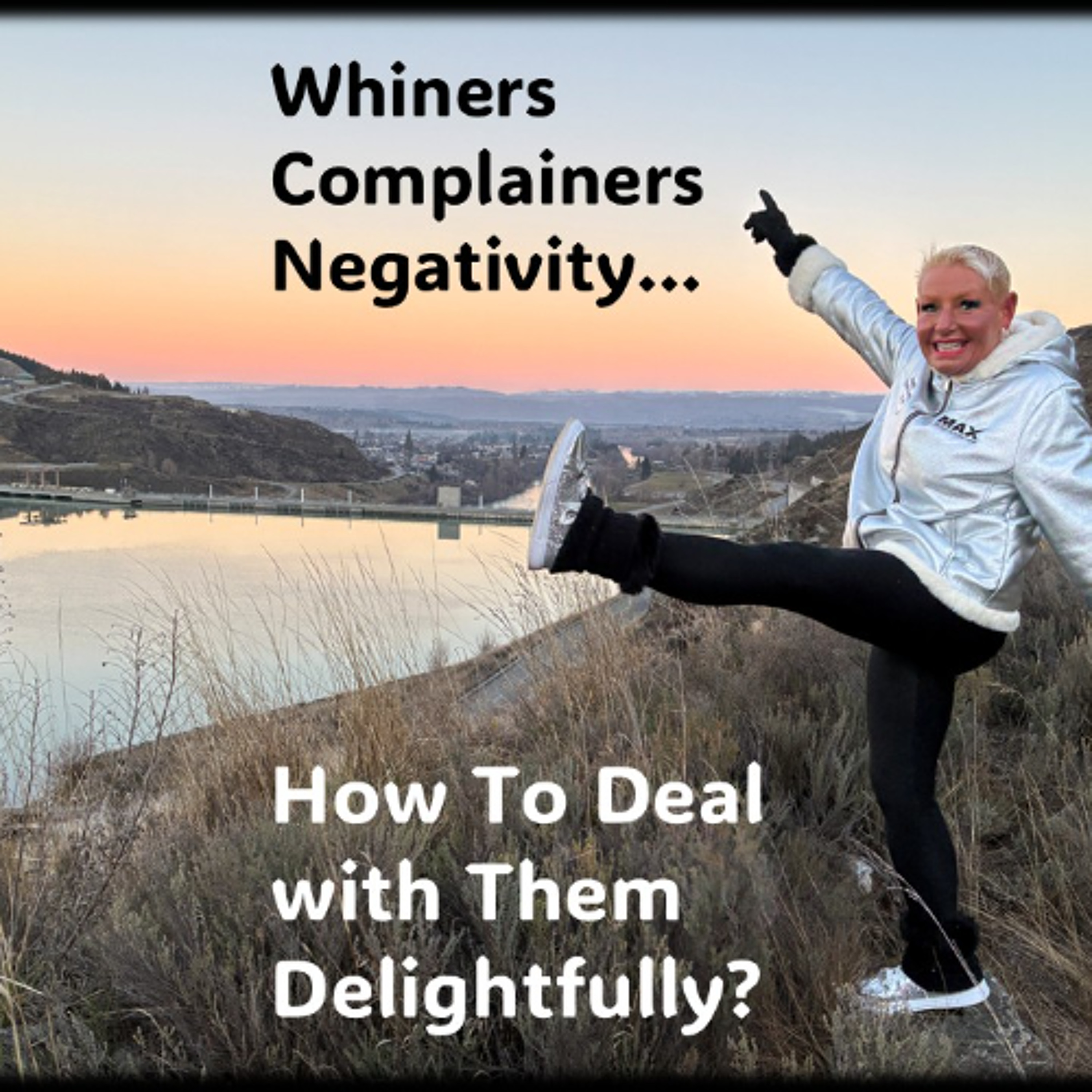 Whiners, Complainers, Negativity….How to Deal with them episode artwork