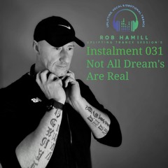 Rob Hamill Pres: Uplifting Trance Session's 031 - Not All Dream's Are Real