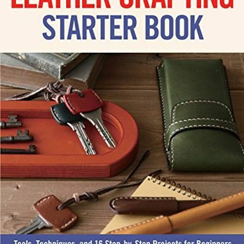 Stream ! Leather Crafting Starter Book, Tools, Techniques, and 16 Step