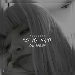 SAY MY NAME (prod. by mvgic) [RAW EDITION]